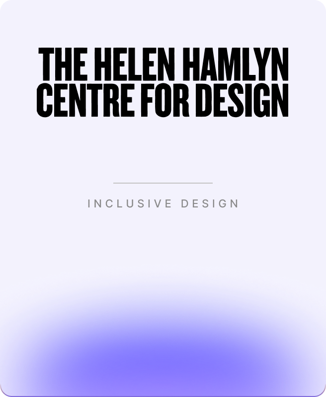 THE HELEN HAMLYN CENTRE FOR DESIGN — INCLUSIVE DESIGN